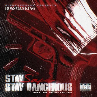 Stay Safe Stay Dangerous by Bossmanking