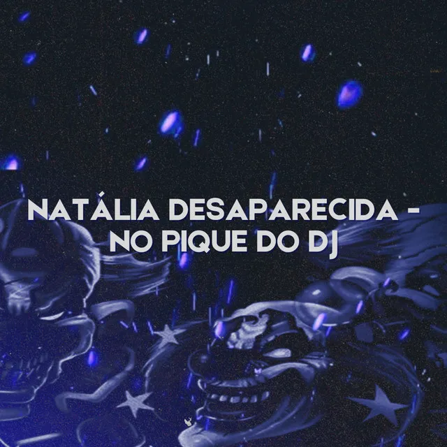 Natália Desaparecida - No Pique do Dj