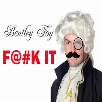 F@#K It by Bentley Foy