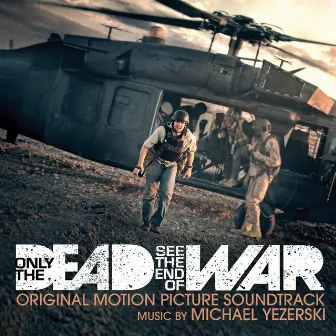 Only the Dead See the End of War (Original Motion Picture Soundtrack) by Michael Yezerski