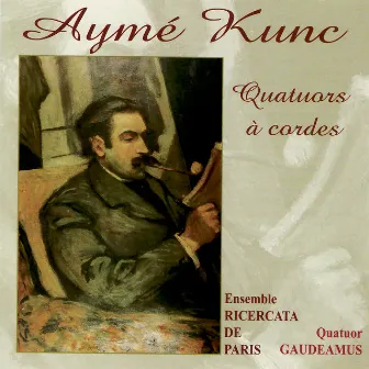 Kunc: Quatuors à Cordes by Aymé Kunc