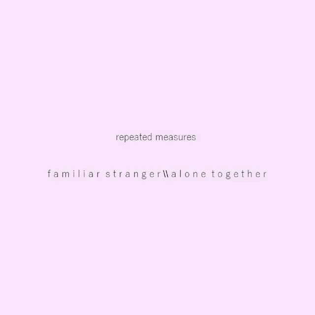 Familiar Stranger \\ Alone Together