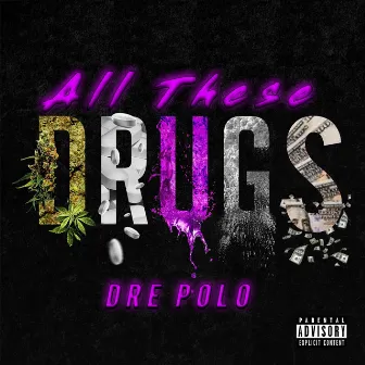 All These Drugs by Dre Polo