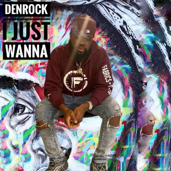 I Just Wanna by Denrock