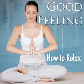 Good Feeling - How to Destress and How to Relax Now by Relaxed Piano Music