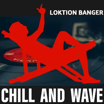 Chill and Wave by Loktion Banger