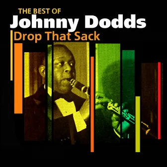 Drop That Sack (The Very Best Of) by Johnny Dodds