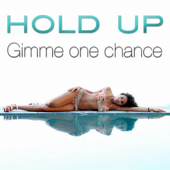 Gimme One Chance by Hold Up