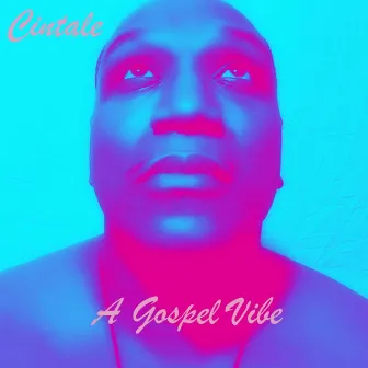 A Gospel Vibe by Cintale