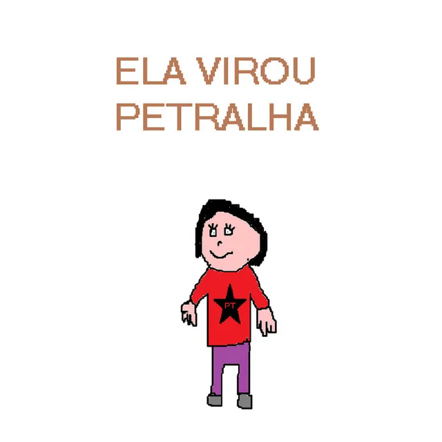 Ela Virou Petralha