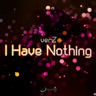 I Have Nothing by VerZ