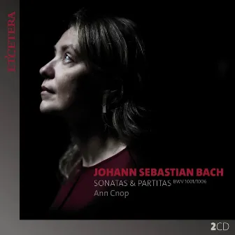 Bach: Sonatas & Partitas, BWV 1001-1006 by Ann Cnop