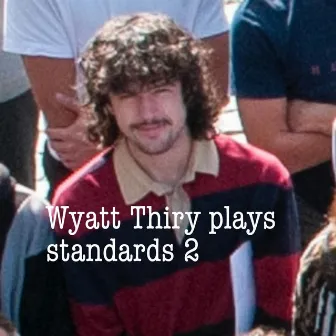 Wyatt Thiry Plays Standards 2 by Wyatt Thiry