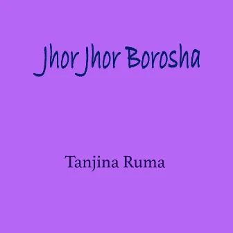 Jhor Jhor Borosha by Tanjina Ruma