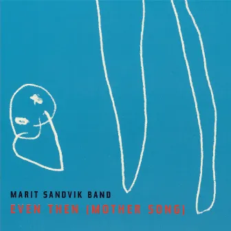 Even Then (Mother Song) by Marit Sandvik