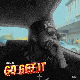 GO GET IT! by VEGAS420