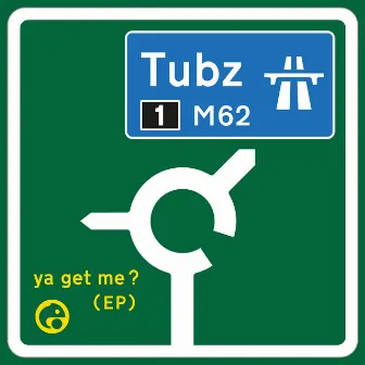 Ya Get me? by Tubz