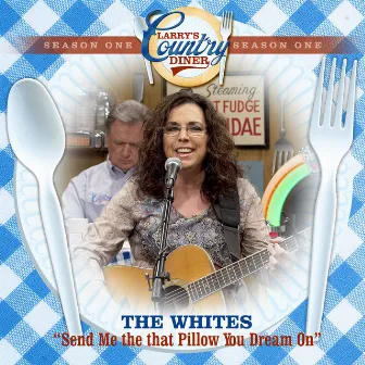 Send Me That Pillow You Dream On (Larry's Country Diner Season 1) by The Whites