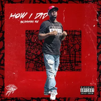 How I Did by Bossman RW