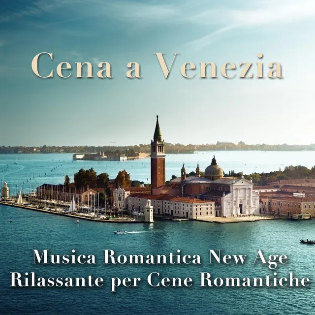 Cena a Venezia - Musica Romantica New Age Estremamente Rilassante per impostare un'Atmosfera Rilassante e Avvolgente per Cenare in Pace con le Persone a te più care