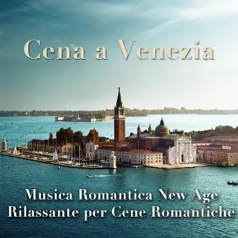 Cena a Venezia - Musica Romantica New Age Estremamente Rilassante per impostare un'Atmosfera Rilassante e Avvolgente per Cenare in Pace con le Persone a te più care by Chakra Dreamers