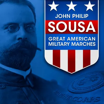 John Philip Sousa: Great American Military Marches by John Philip Sousa