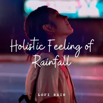 Lofi Rain: Holistic Feeling of Rainfall by VDWW