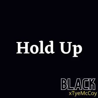 Hold Up by Black