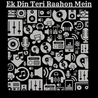 Ek Din Teri Raahon Mein by Ravi