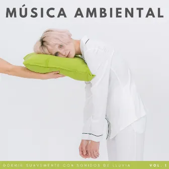 Música Ambiental: Dormir Suavemente Con Sonidos De Lluvia Vol. 1 by Sonidos de lluvia para conciliar el sueño