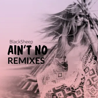 Ain't No (Remixes) by BlackSheep