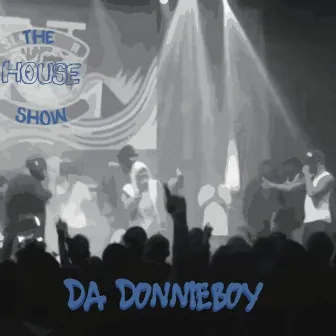 The House Show by DA Donnieboy