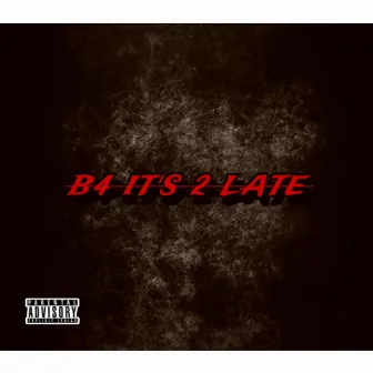 B4 It's 2 Late by Unknown Artist