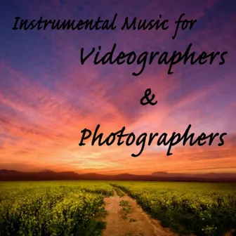 Instrumental Music for Videographers & Photographers by Steven C