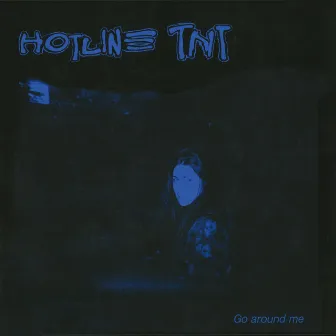 Go Around Me by Hotline TNT