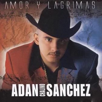 Amor Y Lágrimas by Adan Chalino Sanchez