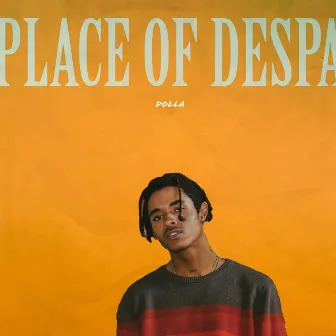 A PLACE OF DESPAIR by Dolla