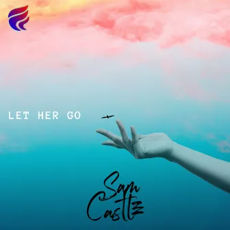 Let Her Go by Sam Castle