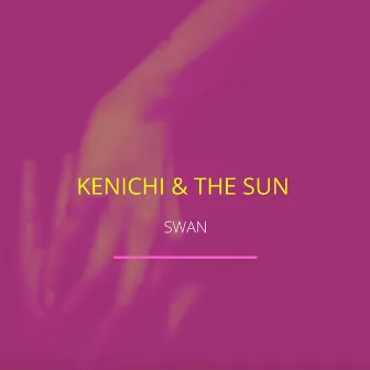 Swan by KENICHI & THE SUN