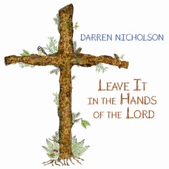 Leave It in the Hands of the Lord by Darren Nicholson