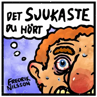 Det Sjukaste Du Hört by Fredrik Nilsson