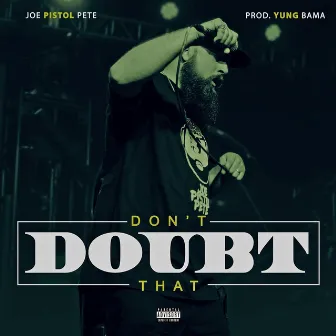 Don't Doubt That by Joe Pistol Pete