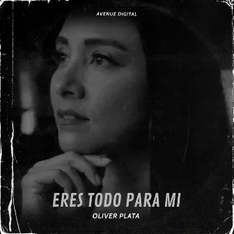 Eres Todo para Mi by Oliver Plata