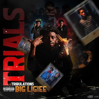 Trials and Tribulations by Big Ligiee