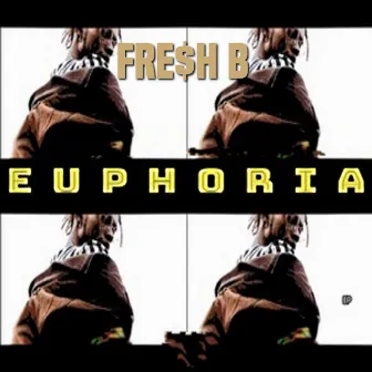 Euphoria by Fre$h B