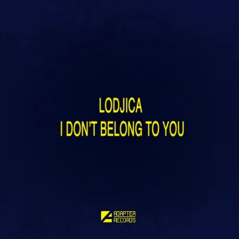 I Don't Belong To You by Lodjica