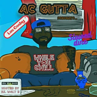 While You Chill Slowed Dine by Ac Gutta