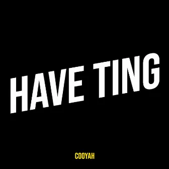 Have Ting by Cooyah