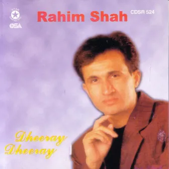 Dheeray Dheeray by Rahim Shah