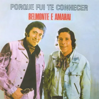 Porque Fui Te Conhecer by Belmonte & Amaraí